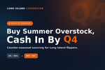 Buy summer overstock, cash in by Q4 - Long Island Liquidation